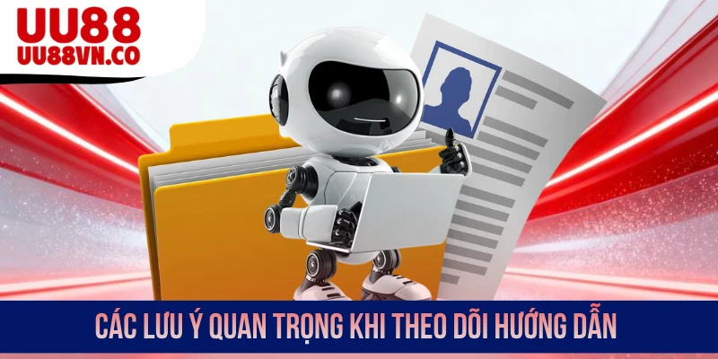 Các lưu ý quan trọng khi theo dõi hướng dẫn