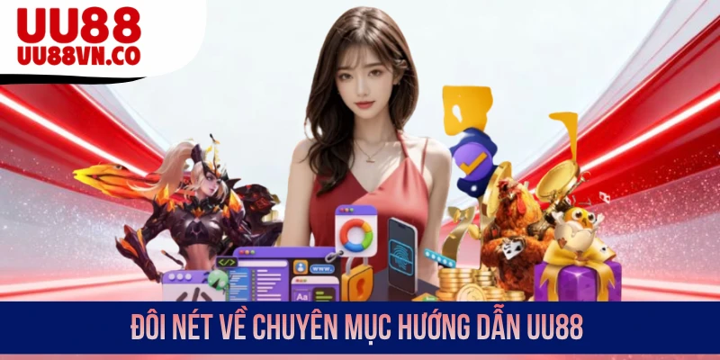 Đôi nét về chuyên mục hướng dẫn UU88