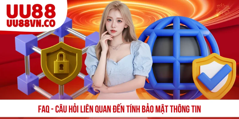 FAQ - Câu hỏi liên quan đến tính bảo mật thông tin