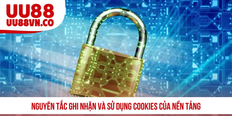 Nguyên tắc ghi nhận và sử dụng cookies của nền tảng