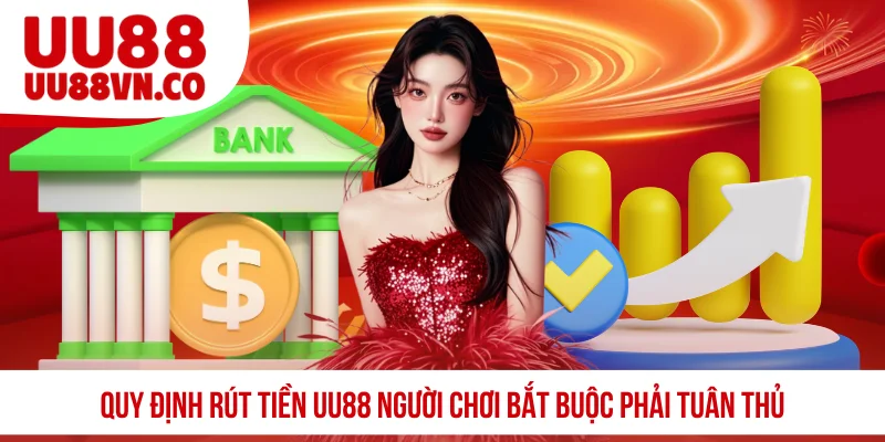 Quy định rút tiền UU88 người chơi bắt buộc phải tuân thủ