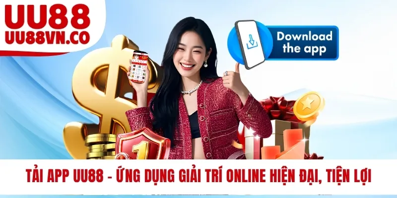Tải App UU88 - Ứng Dụng Giải Trí Online Hiện Đại, Tiện Lợi