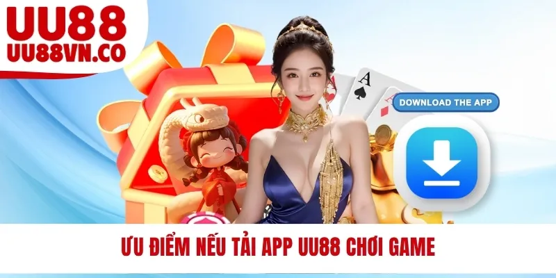 Ưu điểm nếu tải app UU88 chơi game